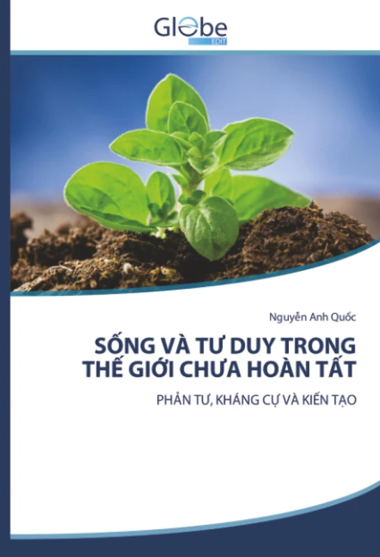 SỐNG VÀ TƯ DUY TRONG THẾ GIỚI CHƯA HOÀN TẤT: PHẢN TƯ, KHÁNG CỰ VÀ KIẾN TẠO: PH¿N T¿, KHÁNG C¿ VÀ KI¿N T¿O