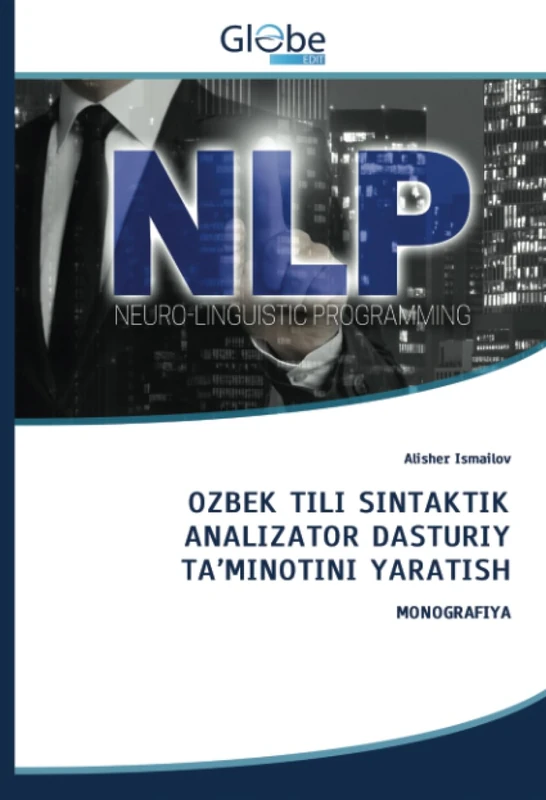 OZBEK TILI SINTAKTIK ANALIZATOR DASTURIY TA’MINOTINI YARATISH: MONOGRAFIYA
