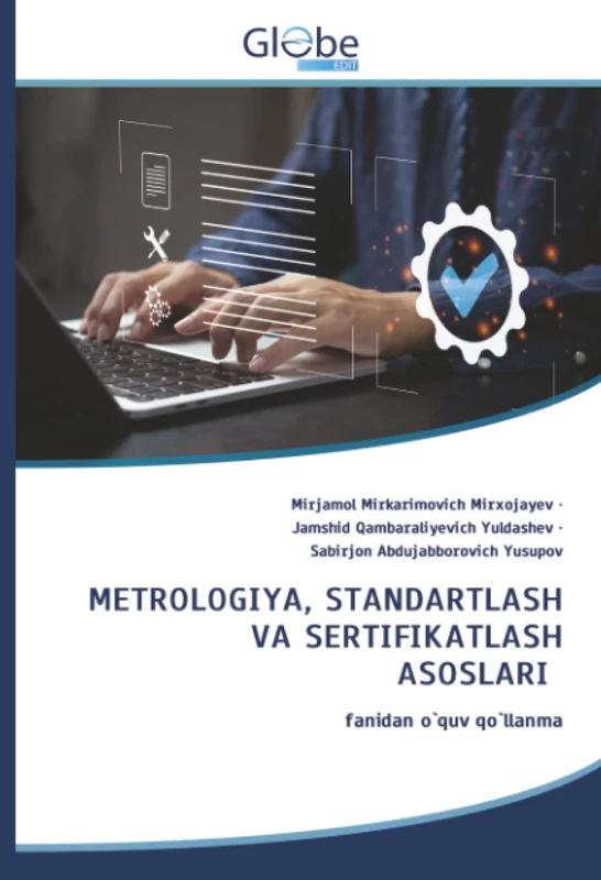 METRОLОGIYA, STANDARTLASH VA SERTIFIKATLASH ASOSLARI: fanidan o`quv qo`llanma