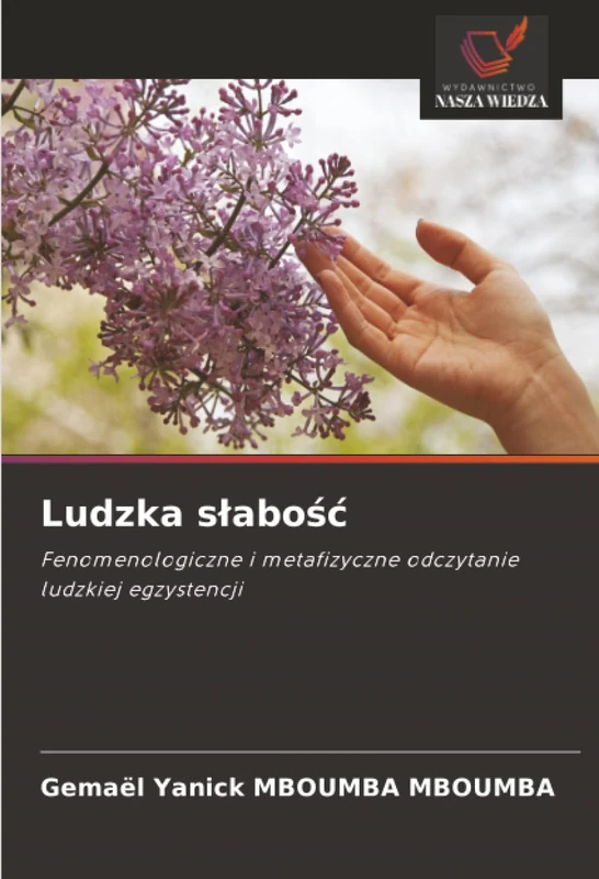 Ludzka słabość: Fenomenologiczne i metafizyczne odczytanie ludzkiej egzystencji