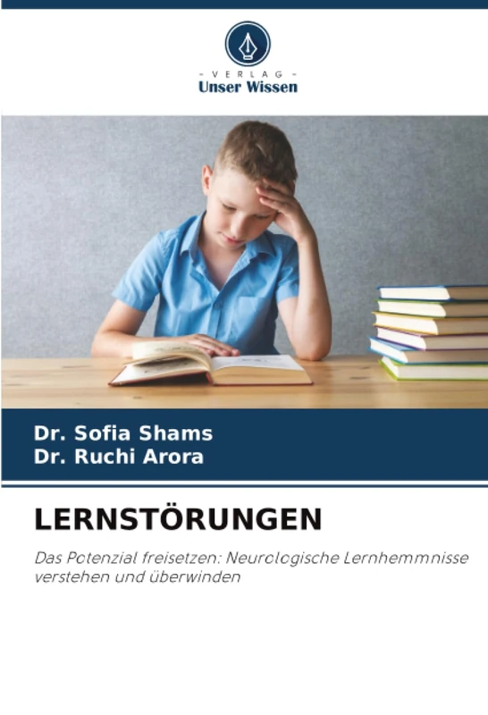 LERNSTÖRUNGEN: Das Potenzial freisetzen: Neurologische Lernhemmnisse verstehen und überwinden