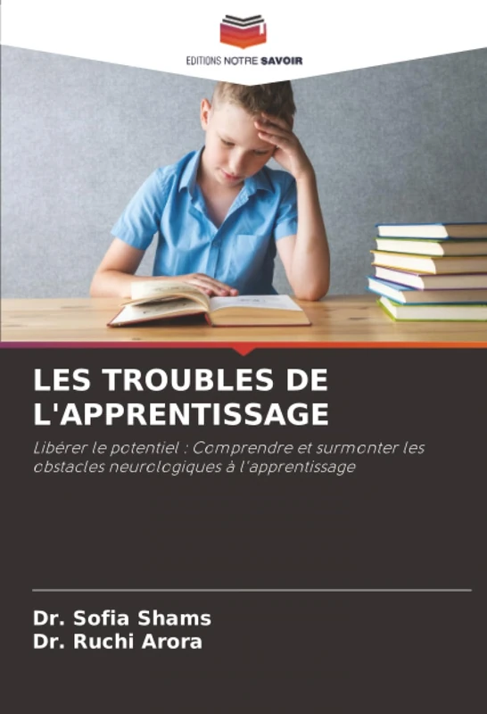LES TROUBLES DE L'APPRENTISSAGE: Libérer le potentiel : Comprendre et surmonter les obstacles neurologiques à l'apprentissage