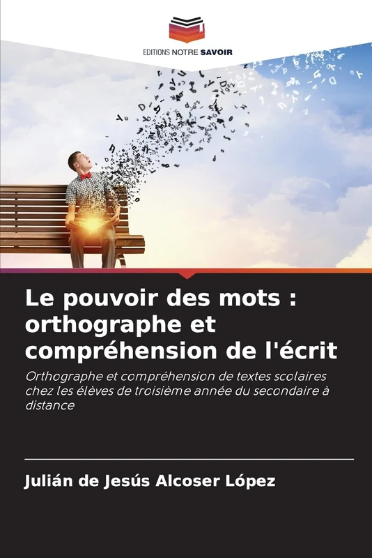 Le pouvoir des mots : orthographe et compréhension de l'écrit: Orthographe et compréhension de textes scolaires chez les élèves de troisième année du secondaire à distance