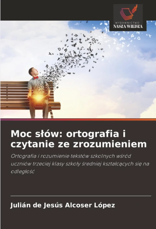Moc słów: ortografia i czytanie ze zrozumieniem: Ortografia i rozumienie tekstów szkolnych wśród uczniów trzeciej klasy szkoły średniej kształcących się na odległość