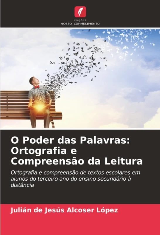 O Poder das Palavras: Ortografia e Compreensão da Leitura: Ortografia e compreensão de textos escolares em alunos do terceiro ano do ensino secundário à distância