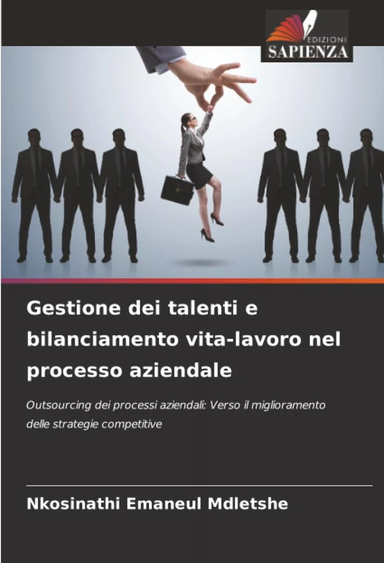 Gestione dei talenti e bilanciamento vita-lavoro nel processo aziendale: Outsourcing dei processi aziendali: Verso il miglioramento delle strategie competitive