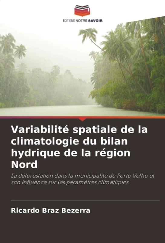Variabilité spatiale de la climatologie du bilan hydrique de la région Nord: La déforestation dans la municipalité de Porto Velho et son influence sur les paramètres climatiques
