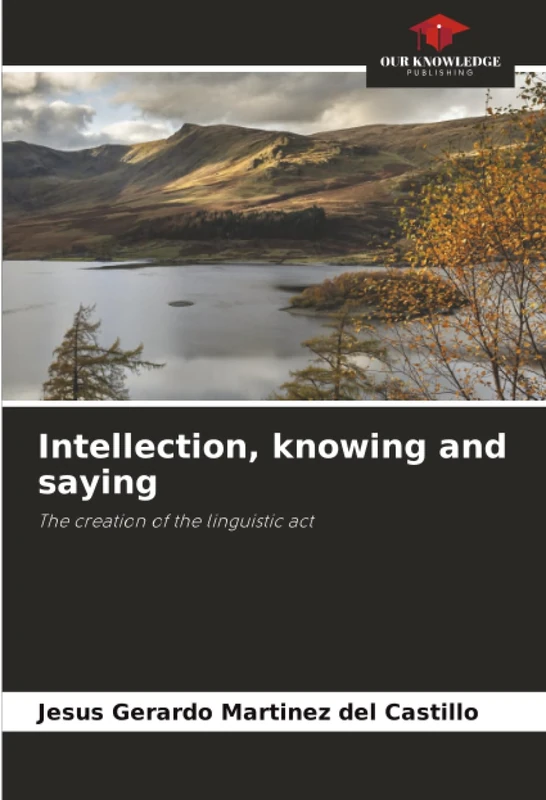 Intellection, knowing and saying: The creation of the linguistic act