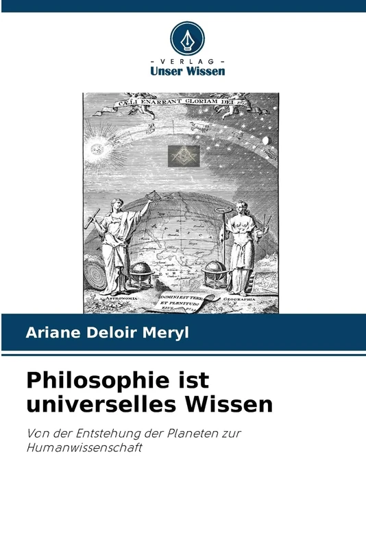 Philosophie ist universelles Wissen: Von der Entstehung der Planeten zur Humanwissenschaft