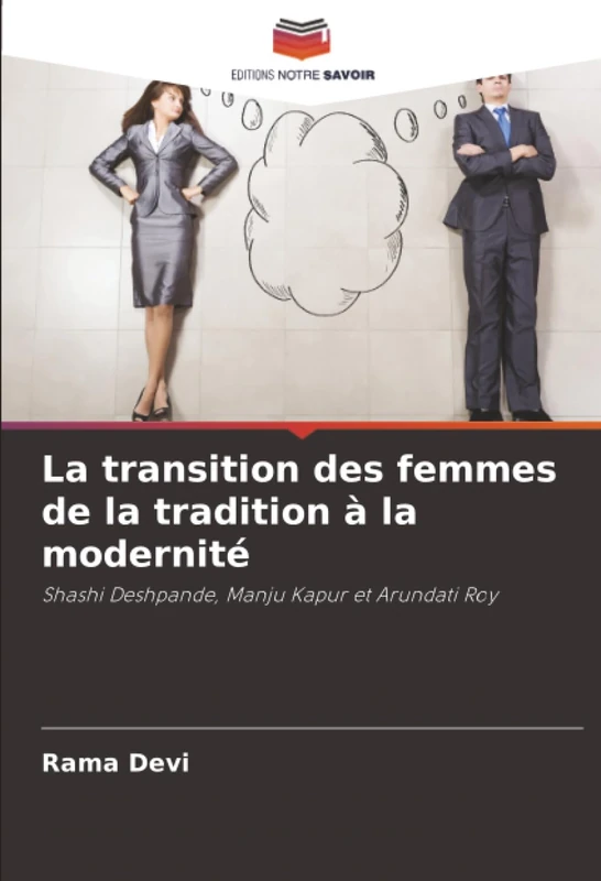La transition des femmes de la tradition à la modernité: Shashi Deshpande, Manju Kapur et Arundati Roy