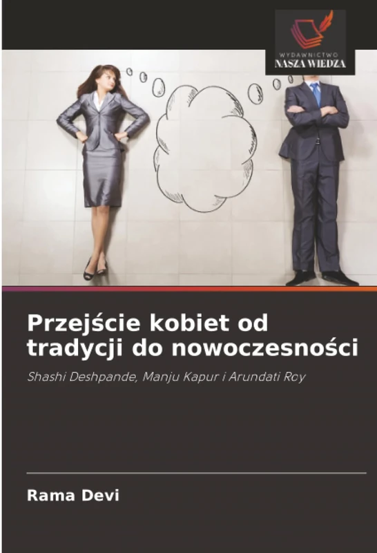 Przejście kobiet od tradycji do nowoczesności: Shashi Deshpande, Manju Kapur i Arundati Roy