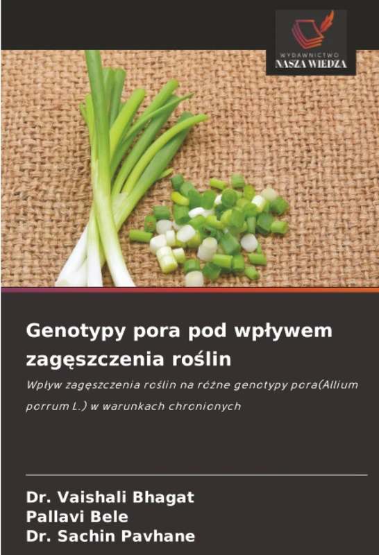Genotypy pora pod wpływem zagęszczenia roślin: Wpływ zagęszczenia roślin na różne genotypy pora(Allium porrum L.) w warunkach chronionych: Wp¿yw ... porrum L.) w warunkach chronionych