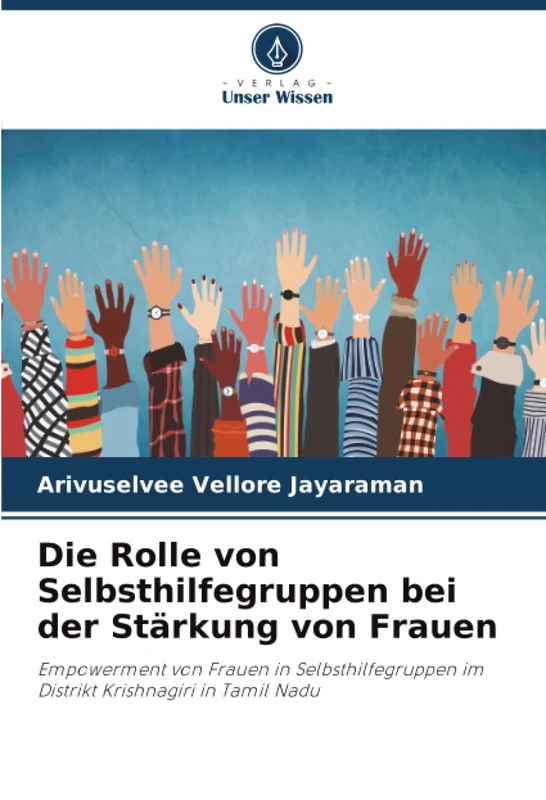 Die Rolle von Selbsthilfegruppen bei der Stärkung von Frauen: Empowerment von Frauen in Selbsthilfegruppen im Distrikt Krishnagiri in Tamil Nadu