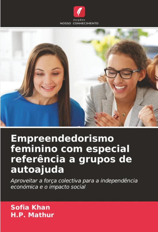 Empreendedorismo feminino com especial referência a grupos de autoajuda: Aproveitar a força colectiva para a independência económica e o impacto social