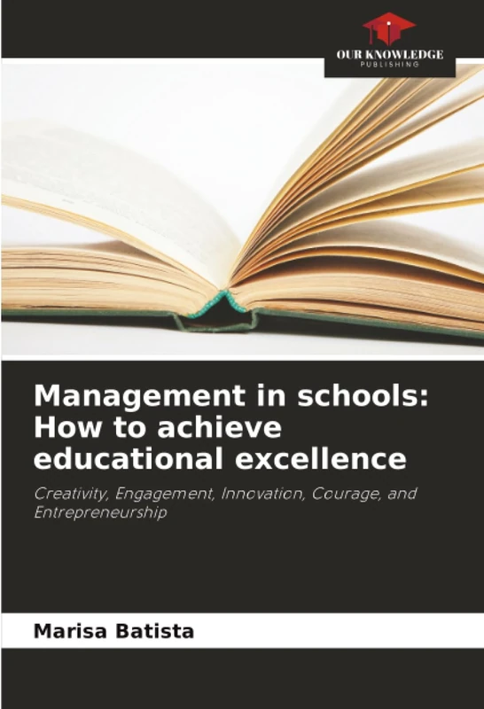 Management in schools: How to achieve educational excellence: Creativity, Engagement, Innovation, Courage, and Entrepreneurship