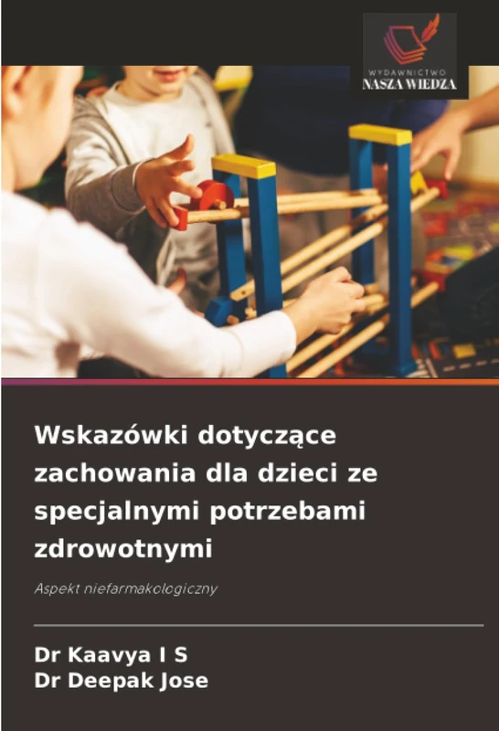 Wskazówki dotyczące zachowania dla dzieci ze specjalnymi potrzebami zdrowotnymi: Aspekt niefarmakologiczny