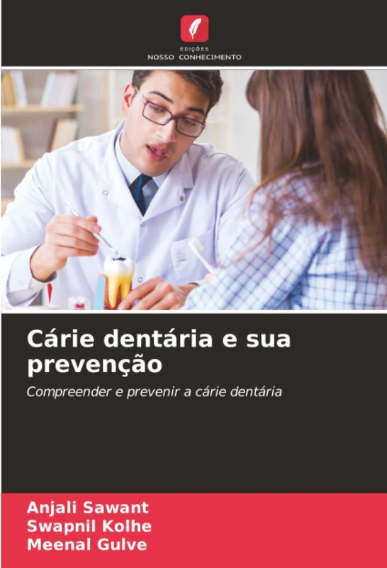 Cárie dentária e sua prevenção: Compreender e prevenir a cárie dentária