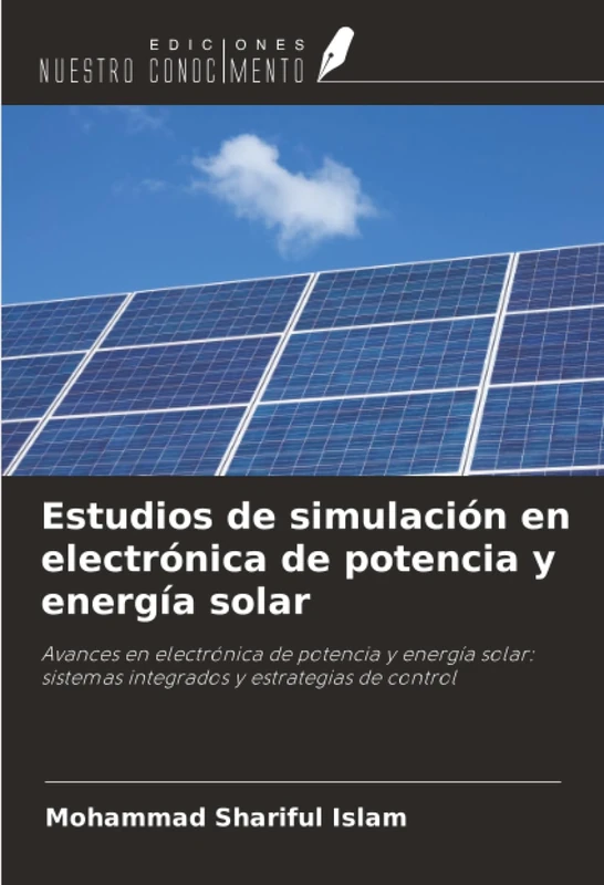 Estudios de simulación en electrónica de potencia y energía solar: Avances en electrónica de potencia y energía solar: sistemas integrados y estrategias de control