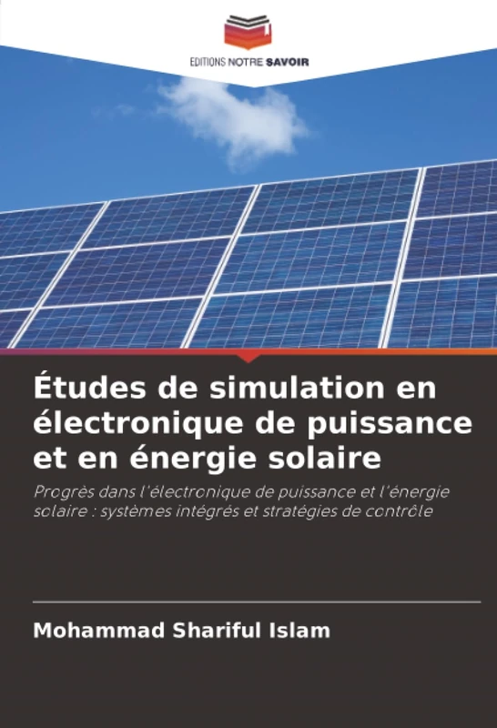Études de simulation en électronique de puissance et en énergie solaire: Progrès dans l'électronique de puissance et l'énergie solaire : systèmes intégrés et stratégies de contrôle