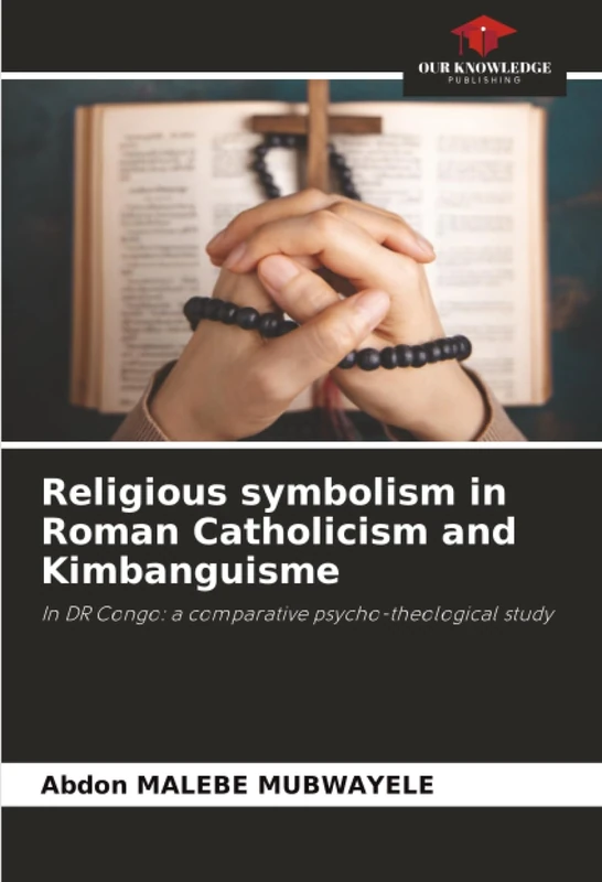 Religious symbolism in Roman Catholicism and Kimbanguisme: In DR Congo: a comparative psycho-theological study