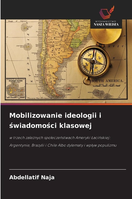 Mobilizowanie ideologii i świadomości klasowej: w trzech zależnych społeczeństwach Ameryki Łacińskiej: Argentynie, Brazylii i Chile Albo dylematy i ... i Chile Albo dylematy i wp¿yw populizmu - Image 1