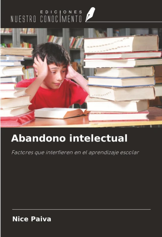 Abandono intelectual: Factores que interfieren en el aprendizaje escolar