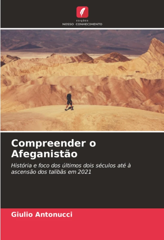 Compreender o Afeganistão: História e foco dos últimos dois séculos até à ascensão dos talibãs em 2021