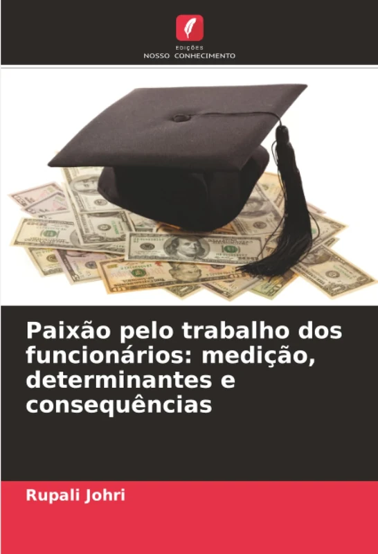 Paixão pelo trabalho dos funcionários: medição, determinantes e consequências