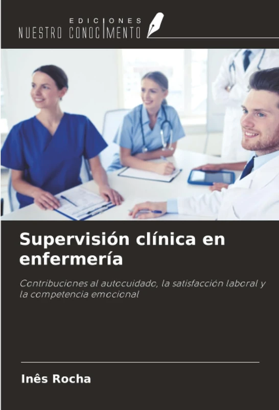 Supervisión clínica en enfermería: Contribuciones al autocuidado, la satisfacción laboral y la competencia emocional