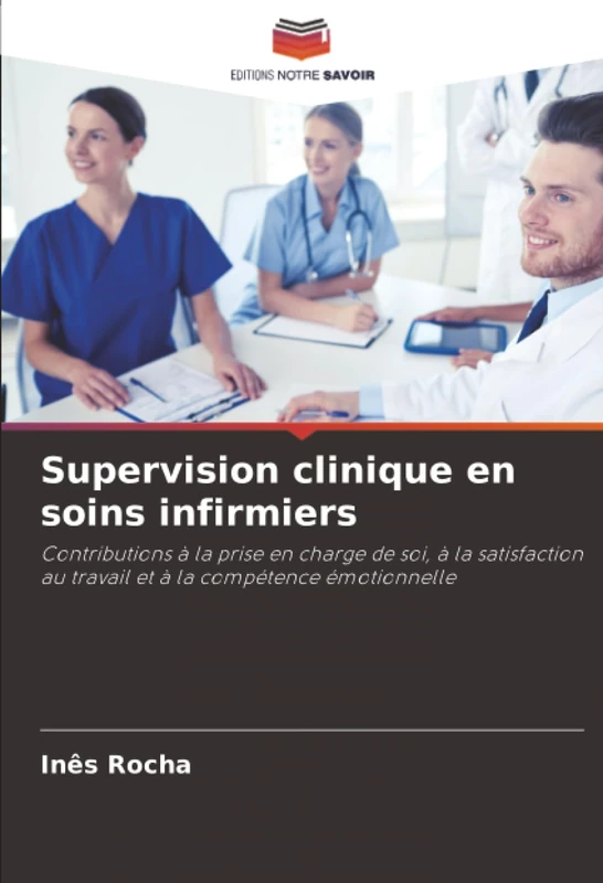 Supervision clinique en soins infirmiers: Contributions à la prise en charge de soi, à la satisfaction au travail et à la compétence émotionnelle