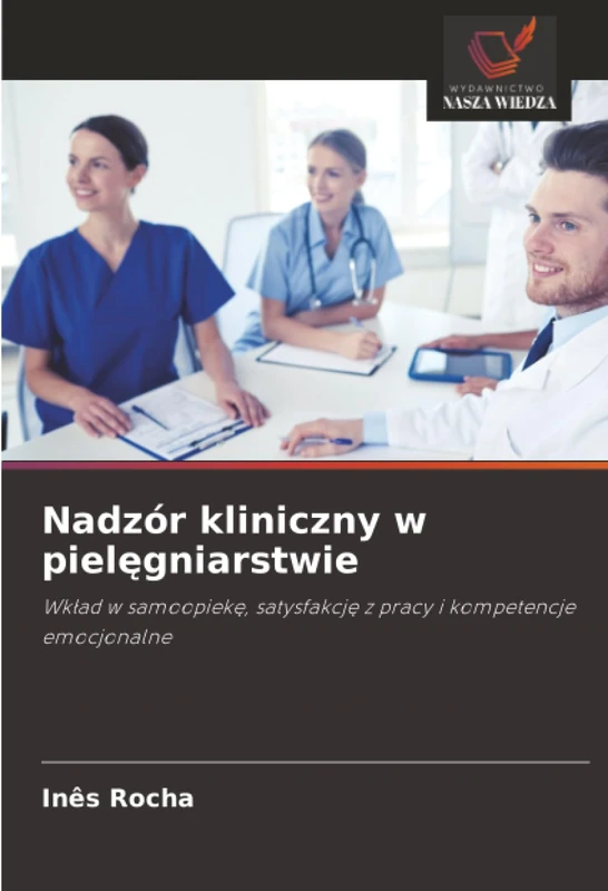 Nadzór kliniczny w pielęgniarstwie: Wkład w samoopiekę, satysfakcję z pracy i kompetencje emocjonalne