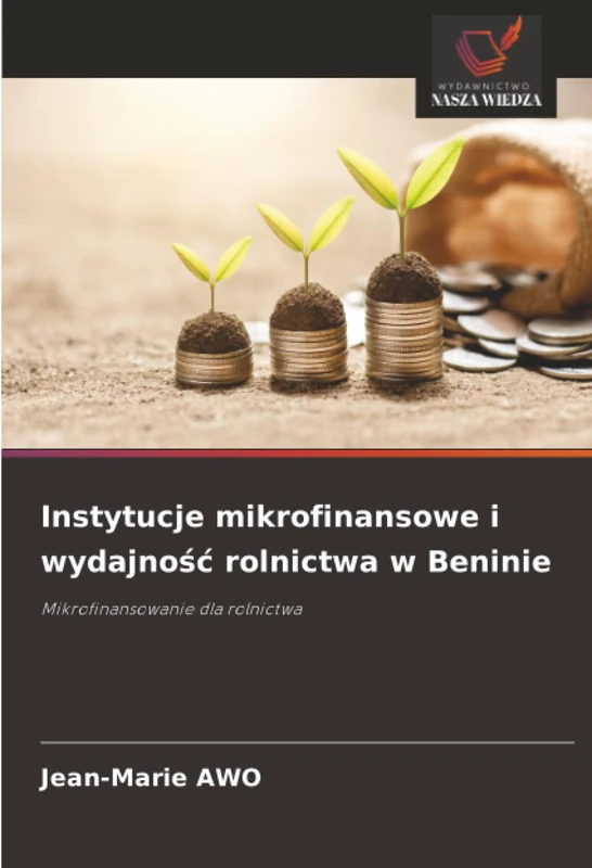 Instytucje mikrofinansowe i wydajność rolnictwa w Beninie: Mikrofinansowanie dla rolnictwa
