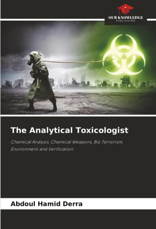 The Analytical Toxicologist: Chemical Analysis, Chemical Weapons, Bio Terrorism, Environment and Verification
