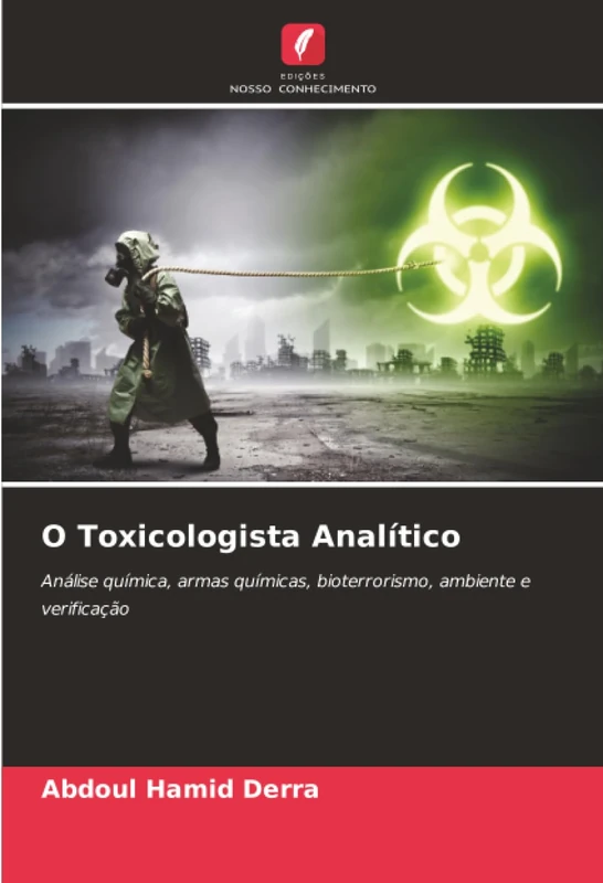 O Toxicologista Analítico: Análise química, armas químicas, bioterrorismo, ambiente e verificação