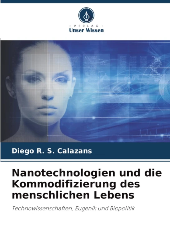 Nanotechnologien und die Kommodifizierung des menschlichen Lebens: Technowissenschaften, Eugenik und Biopolitik