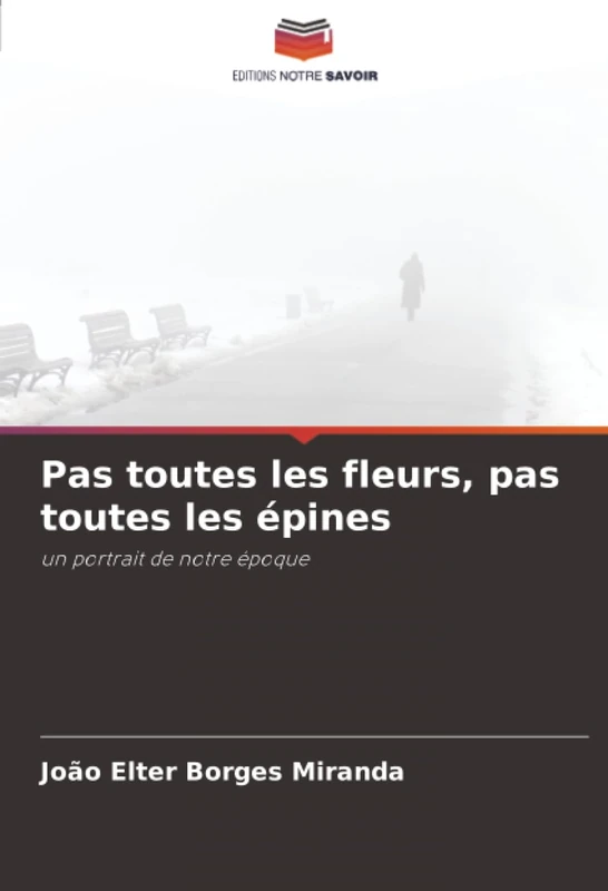 Pas toutes les fleurs, pas toutes les épines: un portrait de notre époque