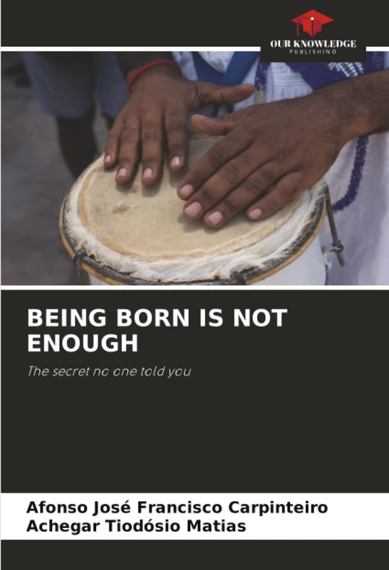 BEING BORN IS NOT ENOUGH: The secret no one told you