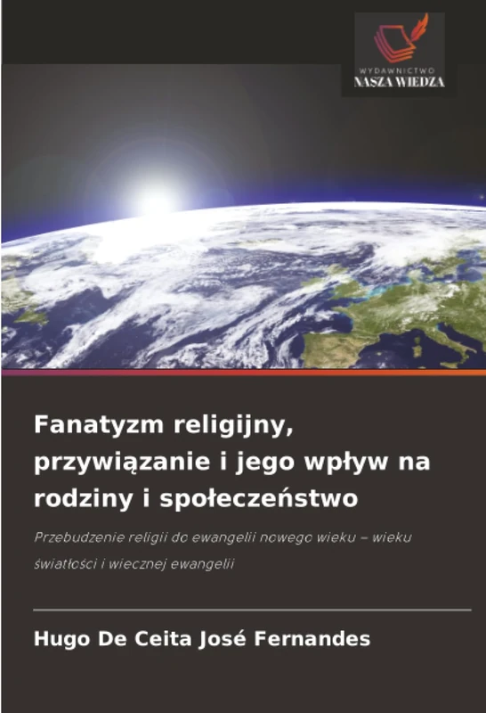 Fanatyzm religijny, przywiązanie i jego wpływ na rodziny i społeczeństwo: Przebudzenie religii do ewangelii nowego wieku – wieku światłości i wiecznej ewangelii - Image 1