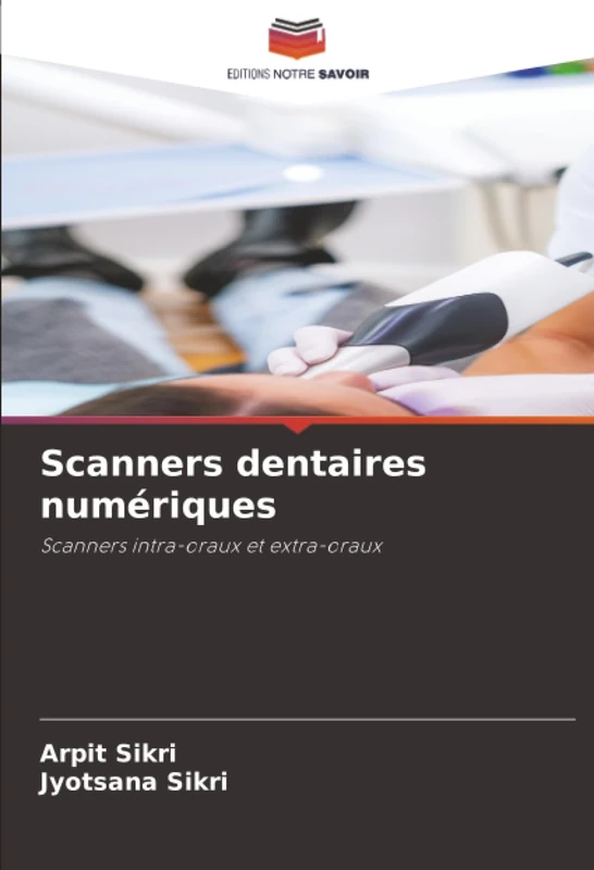 Scanners dentaires numériques: Scanners intra-oraux et extra-oraux