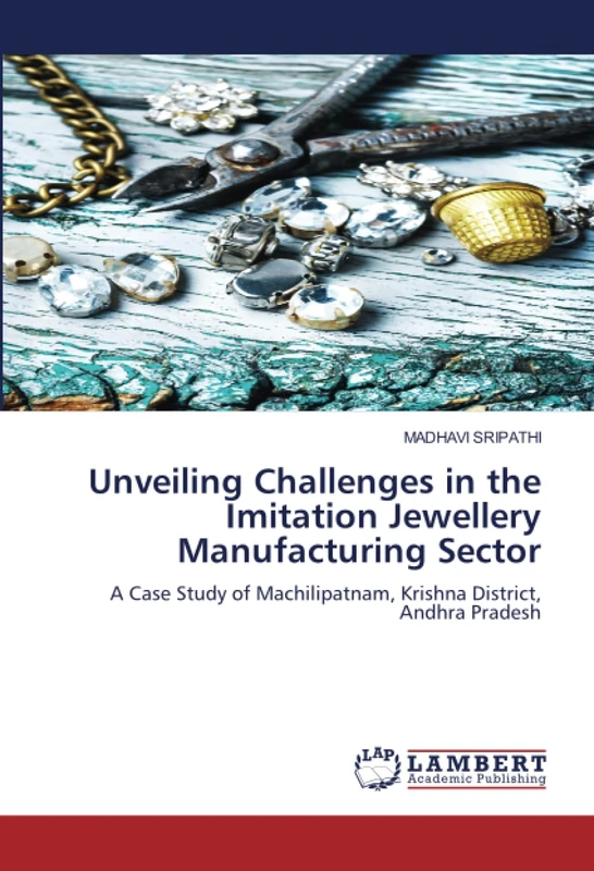 Unveiling Challenges in the Imitation Jewellery Manufacturing Sector: A Case Study of Machilipatnam, Krishna District, Andhra Pradesh