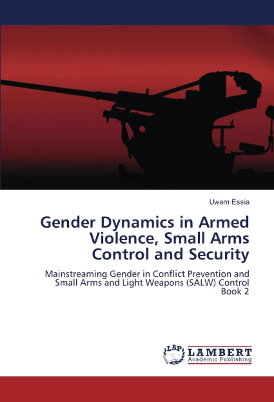 Gender Dynamics in Armed Violence, Small Arms Control and Security: Mainstreaming Gender in Conflict Prevention and Small Arms and Light Weapons (SALW) Control Book 2 - Image 1