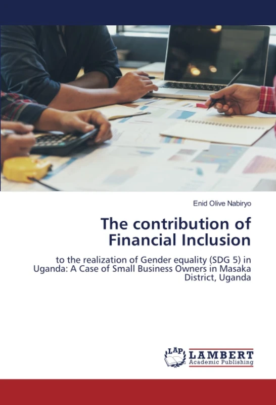 The contribution of Financial Inclusion: to the realization of Gender equality (SDG 5) in Uganda: A Case of Small Business Owners in Masaka District, Uganda