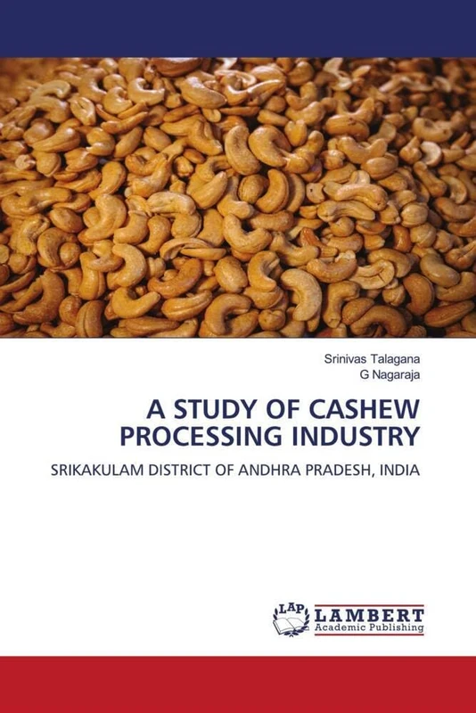 A STUDY OF CASHEW PROCESSING INDUSTRY: SRIKAKULAM DISTRICT OF ANDHRA PRADESH, INDIA