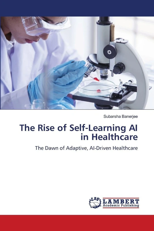 The Rise of Self-Learning AI in Healthcare: The Dawn of Adaptive, AI-Driven Healthcare