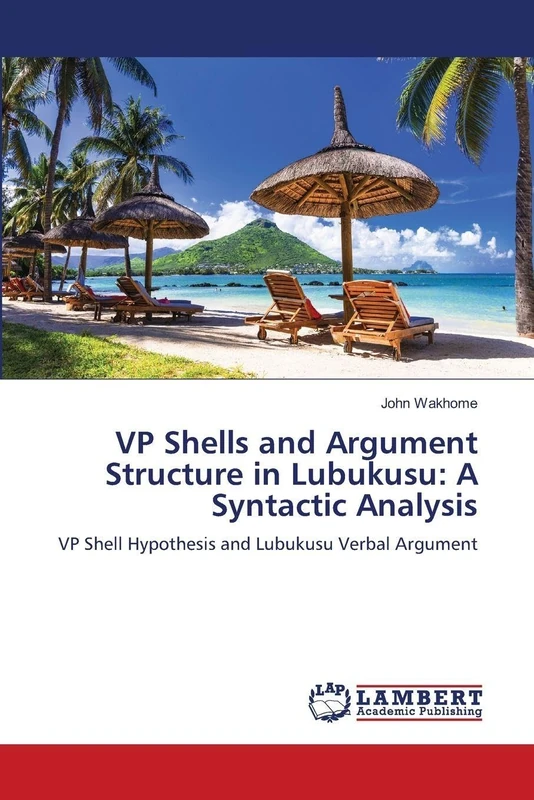 VP Shells and Argument Structure in Lubukusu: A Syntactic Analysis: VP Shell Hypothesis and Lubukusu Verbal Argument