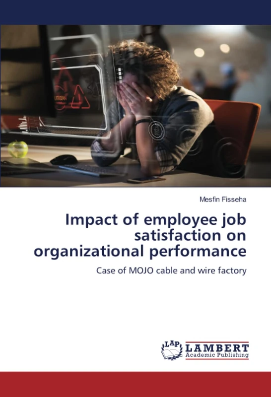 Impact of employee job satisfaction on organizational performance: Case of MOJO cable and wire factory
