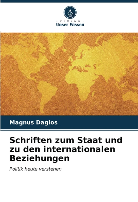 Schriften zum Staat und zu den internationalen Beziehungen: Politik heute verstehen