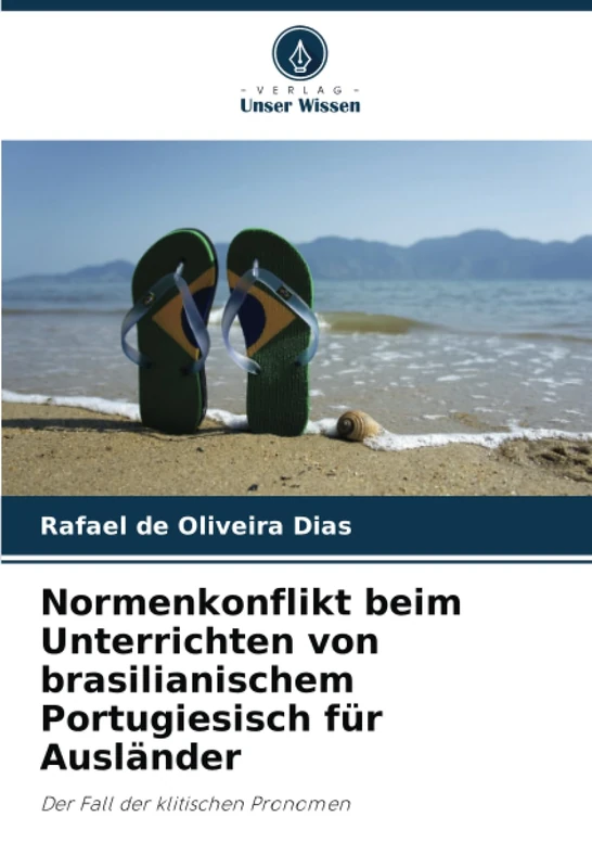 Normenkonflikt beim Unterrichten von brasilianischem Portugiesisch für Ausländer: Der Fall der klitischen Pronomen