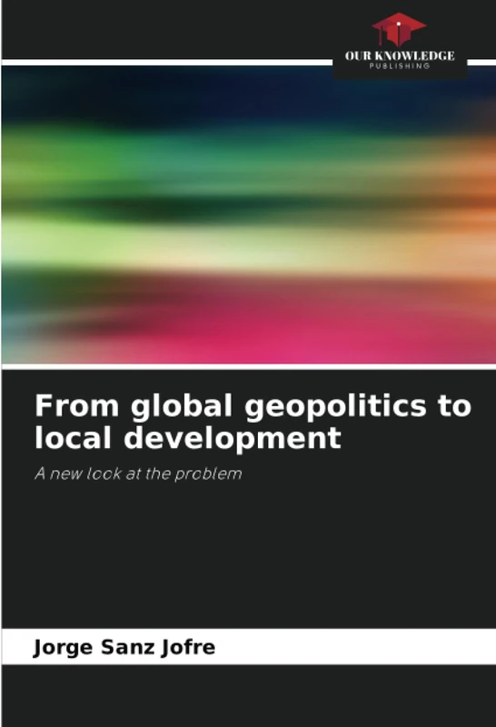 From global geopolitics to local development: A new look at the problem