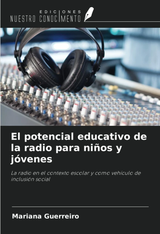El potencial educativo de la radio para niños y jóvenes: La radio en el contexto escolar y como vehículo de inclusión social